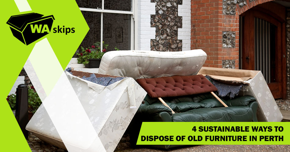 4 Sustainable Ways to Dispose of Old Furniture